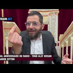 Special Anniversaire du Rabbi - Youd Alef Nissan (par rav Aaron Bitton)