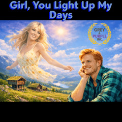 Girl, You Light Up My Days