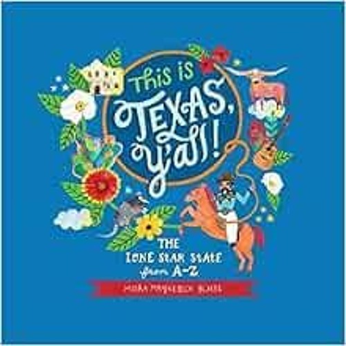 Open PDF This is Texas, Y'All!: The Lone Star State from A to Z by Misha Blaise