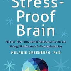 READ DOWNLOAD$! The Stress-Proof Brain: Master Your Emotional Response to Stress Using Mindfuln