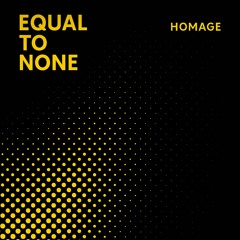 Homage - Equal To None