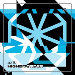 ax1tl - HIGHER ORDER