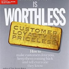 VIEW EPUB KINDLE PDF EBOOK Customer Satisfaction Is Worthless, Customer Loyalty Is Priceless: How to