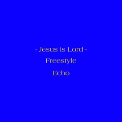 Jesus Is Lord Freestyle