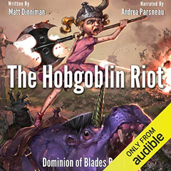 READ KINDLE 💏 The Hobgoblin Riot: Dominion of Blades, Book 2 by  Matt Dinniman,Andre