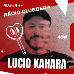 Rádio Clubber #49 - Lucio Kahara