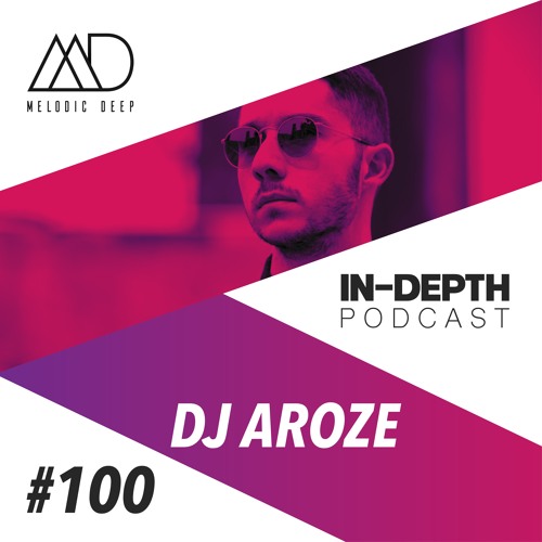 MELODIC DEEP IN DEPTH PODCAST #100 | DJ AROZE