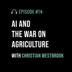 AI and the War on Agriculture with Christian Westbrook