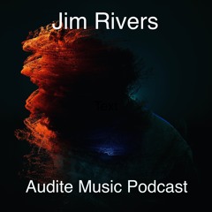 The Audite Music Podcast w/ Jim Rivers 009