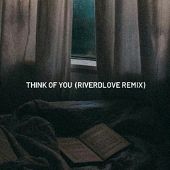 Think Of You (RiverDLove Remix)