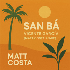 San Ba - Vicente Garcia (Matt Costa remix) FREE DL  FILTERED FOR COPYRIGHTS