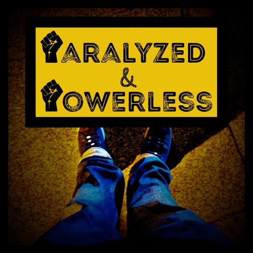 Paralyzed & Powerless