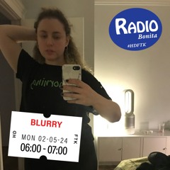 Blurry ~ Radio Bonita ~ 2-5-24
