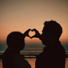I choose love