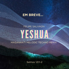 Felipe Salvaon - Yeshua (Maganhati Melodic Techno Remix) - PRODUÇÃO EM ANDAMENTO
