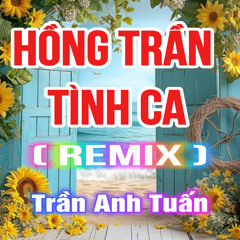 Hồng Trần Tình Ca (QV Remix)