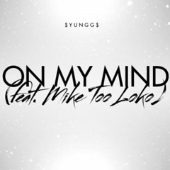 $YungG$ - On My Mind (feat. Mike Too Loko)