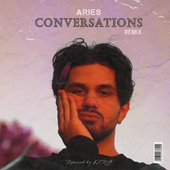 Aries - CONVERSATIONS (Remixed by KXNG) #ariesconversations