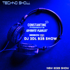 FAVORITE PLAYLIST 151 NEW B2B DJ SHOW DJ 2DL & CONSTANTINE