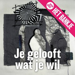 Je gelooft wat je wil