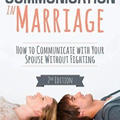 [Free] PDF 💛 Communication in Marriage: How to Communicate with Your Spouse Without