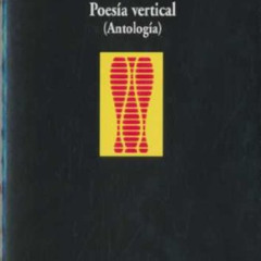 [Read] KINDLE 🗸 Poesía vertical: Antología by  Roberto Juarroz &  Francisco José Cru