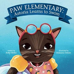 ACCESS [EPUB KINDLE PDF EBOOK] Paw Elementary: Astoria Learns to Swim by  Katie Melko &  Roksana Osl