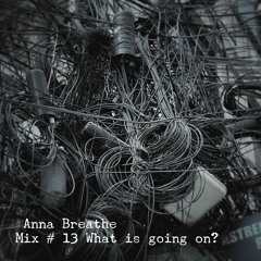 Mix # 13 What is going on?
