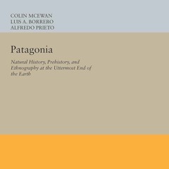⚡Audiobook🔥 Patagonia: Natural History, Prehistory, and Ethnography at the Uttermost End of the