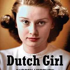 GET EBOOK 💛 Dutch Girl: Audrey Hepburn and World War II by  Robert Matzen &  Luca Do