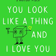 download KINDLE 📮 You Look Like a Thing and I Love You: How Artificial Intelligence