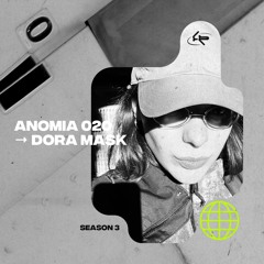 ANOMIA 020 : DORA MASK (05.02.25)