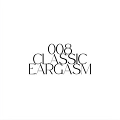 008 - CLASSIC EARGASM