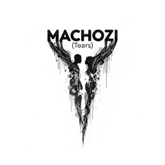 MACHOZI (Tears)