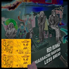 Less Bread prod. Massacre Radford