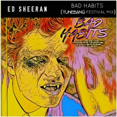 Ed Sheeran - Bad Habits (TUNEBANG Festival Mix)