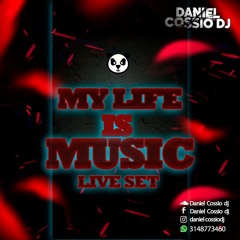 MY LIFE IS MUSIC MIXED BY DANIEL COSSIO DJ