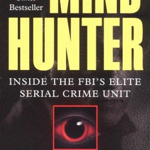 [PDF] ️DOWNLOAD⚡️ Mind Hunter Inside the FBI's Elite Serial Crime Unit