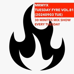 TUESDAY FYRE VOL.81 (20240903 TUE)