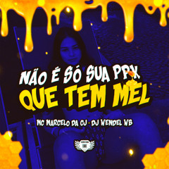 Não É Só Sua Ppk Que Tem Mel