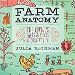 read online Farm Anatomy: The Curious Parts and Pieces of Country Life $BOOK^