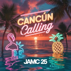 Cancun Calling - JAMC 25