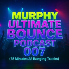 MURPHY ULTIMATE BOUNCE PODCAST 007