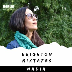 Brighton Mixtapes - Nadia - Episode 018