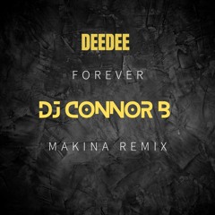 Dee Dee - Forever [DJ Connor B Makina Rmx 24]