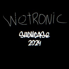 WETRONIK!!!™ - SHOWCASE 2024 PT. II