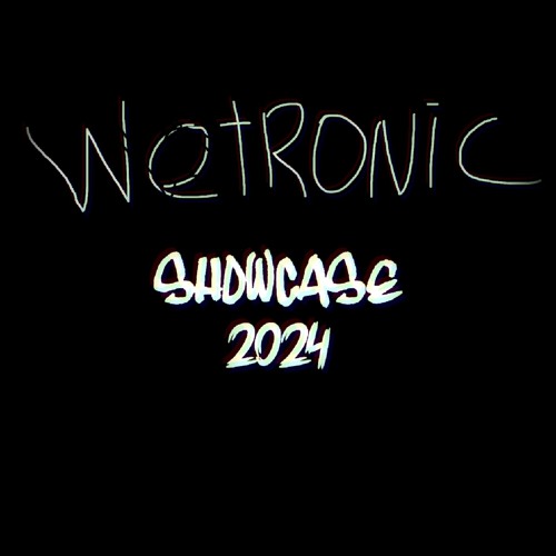 WETRONIK!!!™ - SHOWCASE 2024 PT. II