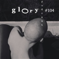 Glory Podcast #104 Auva Duhr (IDM chill out)