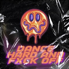 Dance Hard and Fxck Off [FREE DOWNLOAD]