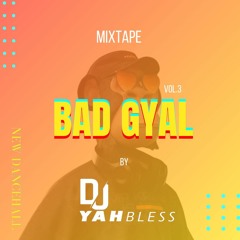 BAD GYAL VOL 3 BY DJ YAHBLESS